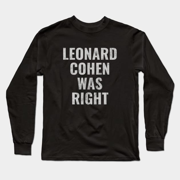 Leonard Cohen Was Right Long Sleeve T-Shirt by Pablo_jkson